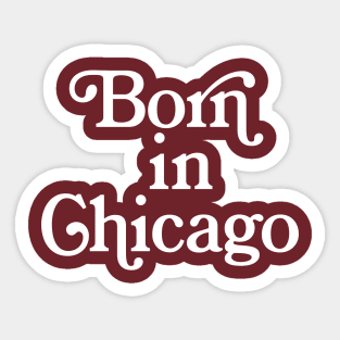 Born In Chicago - Typography Birth Place Design Sticker